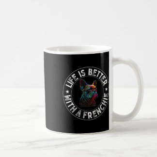 Is Better With A Frenchie - French Bulldog Coffee Mug