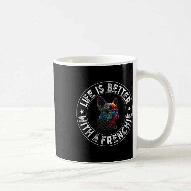 Is Better With A Frenchie - French Bulldog  Coffee Mug (Right)