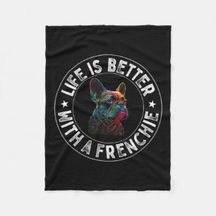 Is Better With A Frenchie - French Bulldog  Fleece Blanket