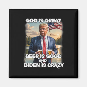 Is Great Beer Is Good And Biden Is Crazy Funny Tru Magnet