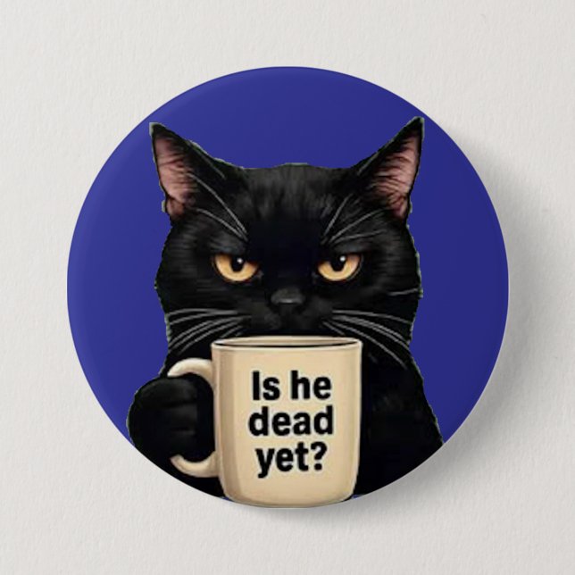 is he dead yet? 3 inch round button (Front)