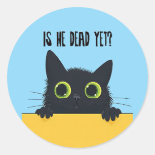 Is he dead yet? classic round sticker