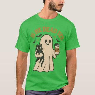 IS HE DEAD YET FDT T-Shirt