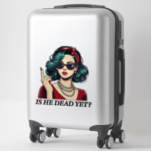 Is He Dead Yet Funny Saying Dark Humour Vintage