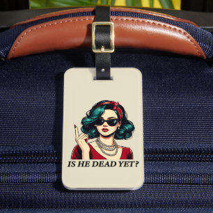 Is He Dead Yet Funny Saying Dark Humour Vintage Luggage Tag