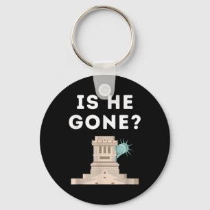 Is He Gone Statue Of Liberty Funny Anti Trump Keychain