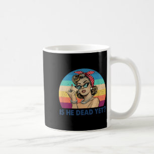 is He Vintage Dead Yet Funny Saying Dark Humour Coffee Mug