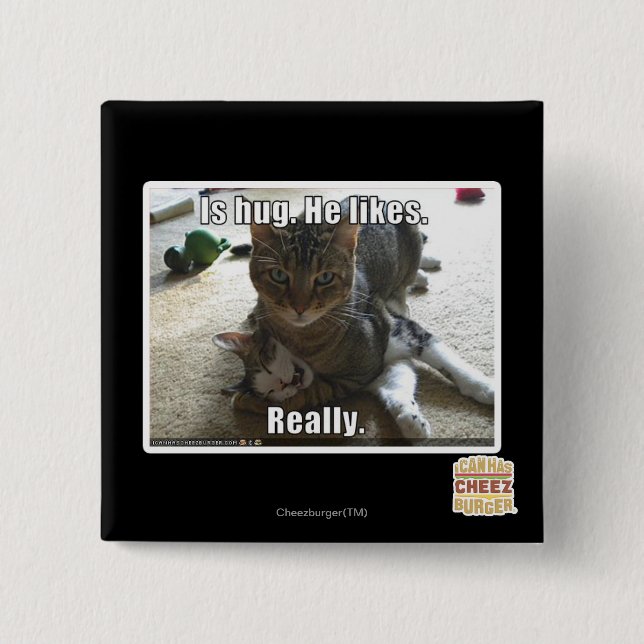 Is hug. He likes. 2 Inch Square Button (Front)