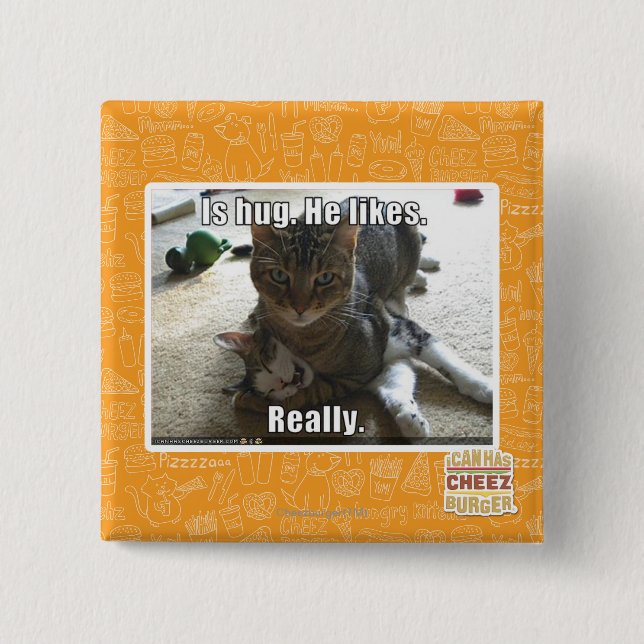 Is hug. He likes. 2 Inch Square Button (Front)