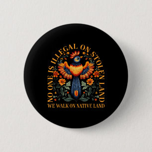 Is Illegal On Stolen Land We Walk On Native Land  2 Inch Round Button
