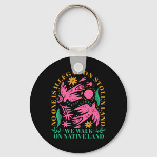 is Illegal On Stolen Land We Walk On Native Land Keychain