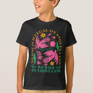 is Illegal On Stolen Land We Walk On Native Land T-Shirt