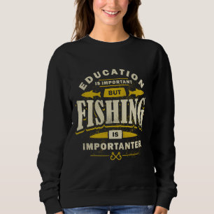 Is Important Bu Fishing Is Importanter Sweatshirt