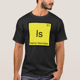 Is - Interior Semiotics Chemistry Element Symbol T T-Shirt