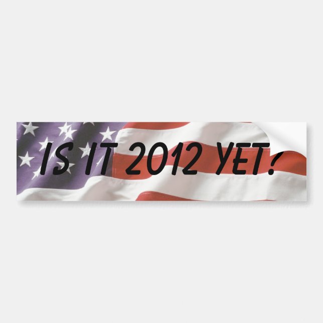 Is it 2012 yet? - Bumper Sticker (Front)