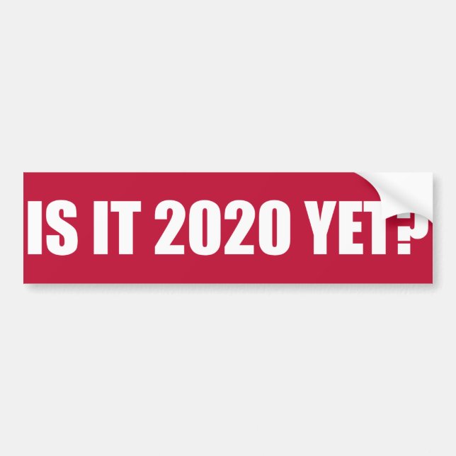 Is it 2020 Yet? Bumper Sticker (Front)
