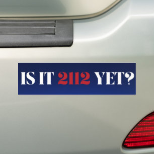Is it 2112 yet? Blue and red Bumper Sticker