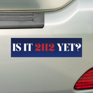 Is it 2112 yet? Blue and red Bumper Sticker