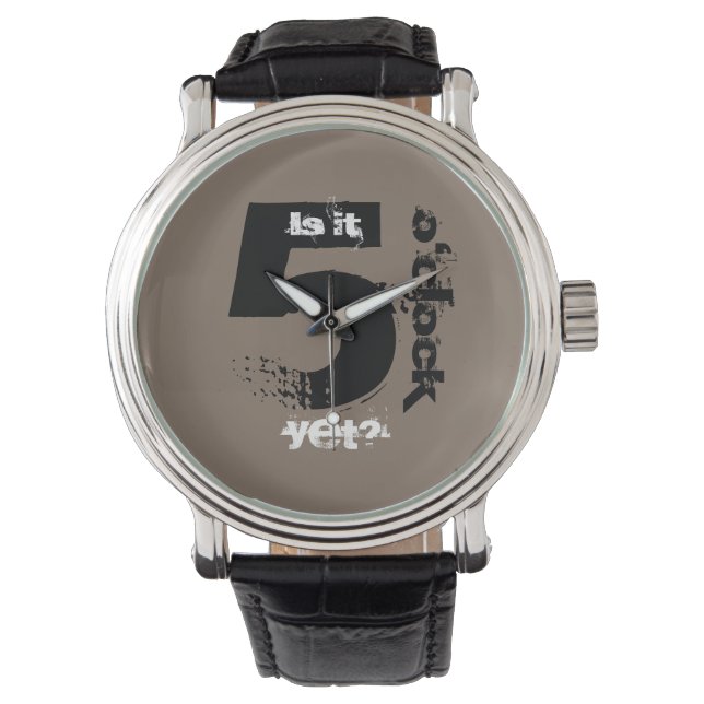 Is it 5 o'clock yet? watch (Front)