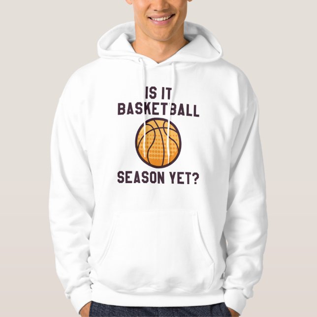 Is It Basketball Season Yet? Hoodie (Front)