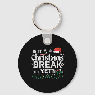 Is It Christmas Break Yet Fun Xmas Holiday Teacher Keychain
