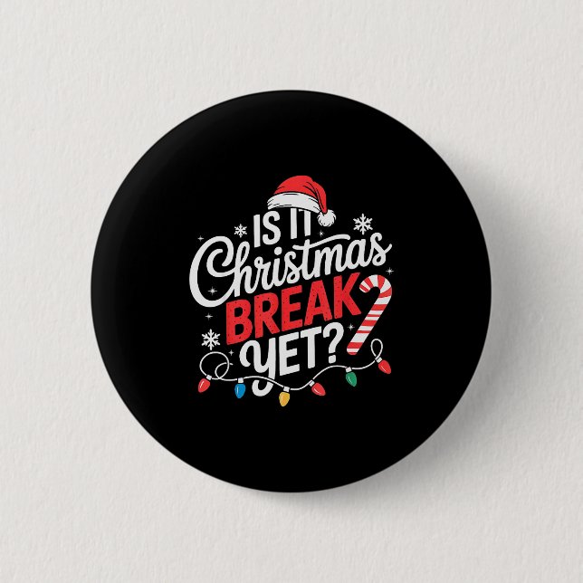 Is It Christmas Break Yet Funny Christmas Teacher  2 Inch Round Button (Front)