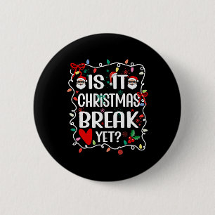 Is It Christmas Break Yet Funny Christmas Teacher 2 Inch Round Button