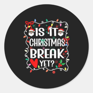 Is It Christmas Break Yet Funny Christmas Teacher Classic Round Sticker