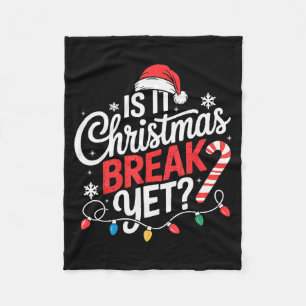 Is It Christmas Break Yet Funny Christmas Teacher Fleece Blanket