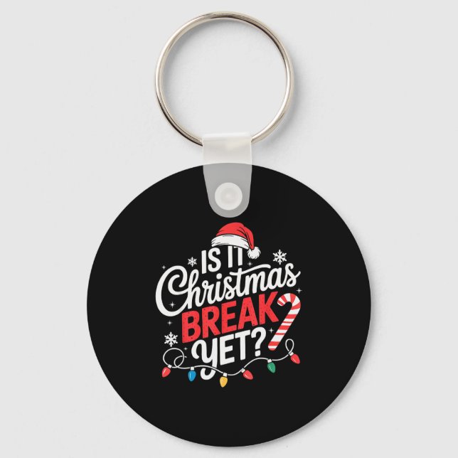 Is It Christmas Break Yet Funny Christmas Teacher  Keychain (Front)