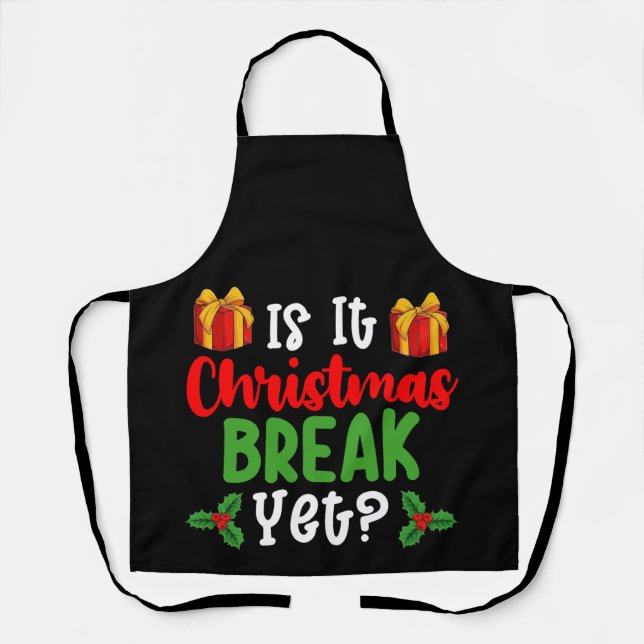 Is It Christmas Break Yet Funny Holiday Apron (Front)