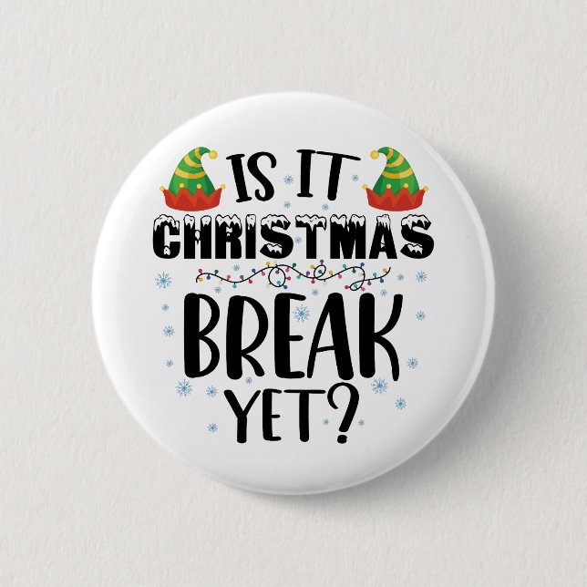 Is It Christmas Break Yet Funny Holiday Teacher 2 Inch Round Button (Front)