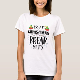 Is It Christmas Break Yet Funny Holiday Teacher T-Shirt