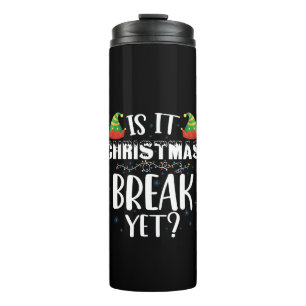 Is It Christmas Break Yet Funny Holiday Teacher Thermal Tumbler