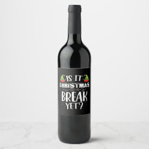 Is It Christmas Break Yet Funny Holiday Teacher Wine Label