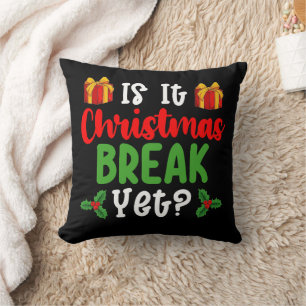 Is It Christmas Break Yet Funny Holiday Throw Pillow
