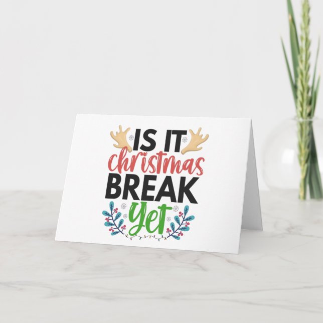 IS it Christmas Break Yet Funny School Student Card (Front)