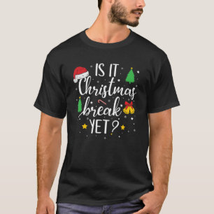 Is It Christmas Break Yet Funny School Teacher Hol T-Shirt