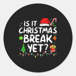Is It Christmas Break Yet Funny Xmas Holiday Teach Classic Round Sticker