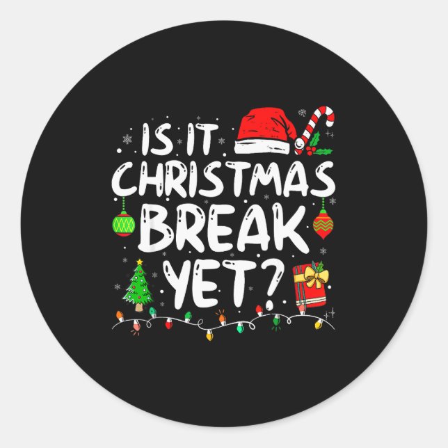 Is It Christmas Break Yet Funny Xmas Holiday Teach Classic Round Sticker (Front)