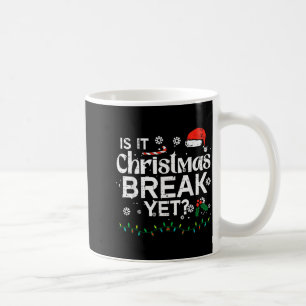 Is It Christmas Break Yet Funny Xmas Holiday Teach Coffee Mug