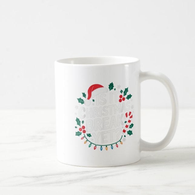 Is It Christmas Break Yet Funny Xmas Holiday Teach Coffee Mug (Right)