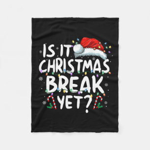 Is It Christmas Break Yet Funny Xmas Holiday Teach Fleece Blanket