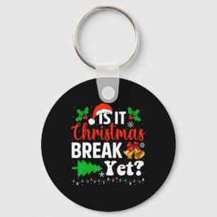 Is It Christmas Break Yet Funny Xmas Holiday Teach Keychain