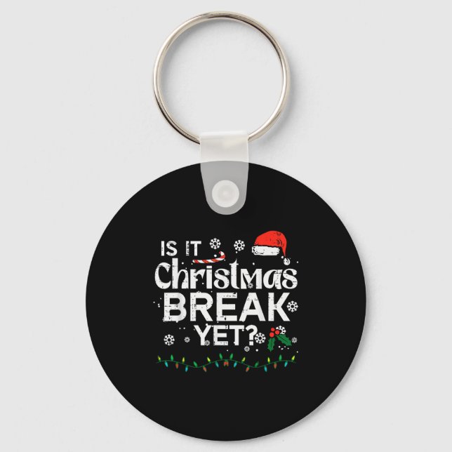 Is It Christmas Break Yet Funny Xmas Holiday Teach Keychain (Front)