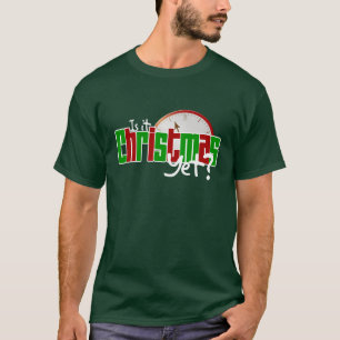 Is It Christmas Yet? T-Shirt