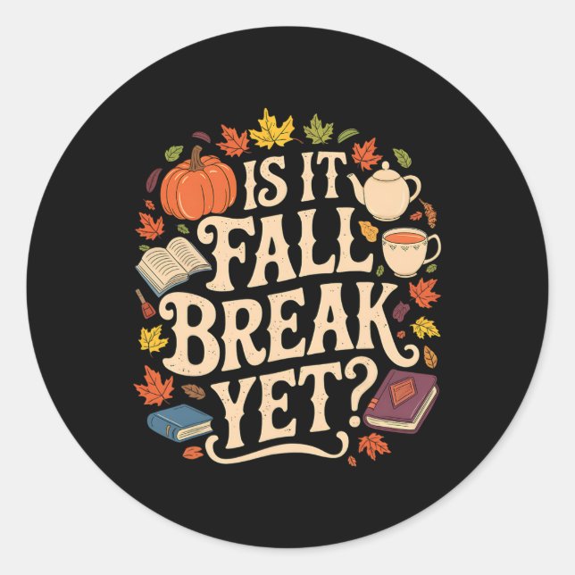 Is It Fall Break Yet Thanksgiving Autumn Season  Classic Round Sticker (Front)