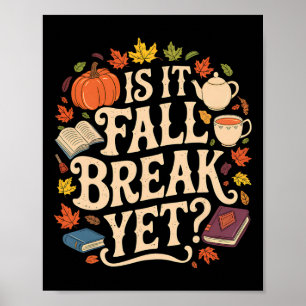 Is It Fall Break Yet Thanksgiving Autumn Season  Poster