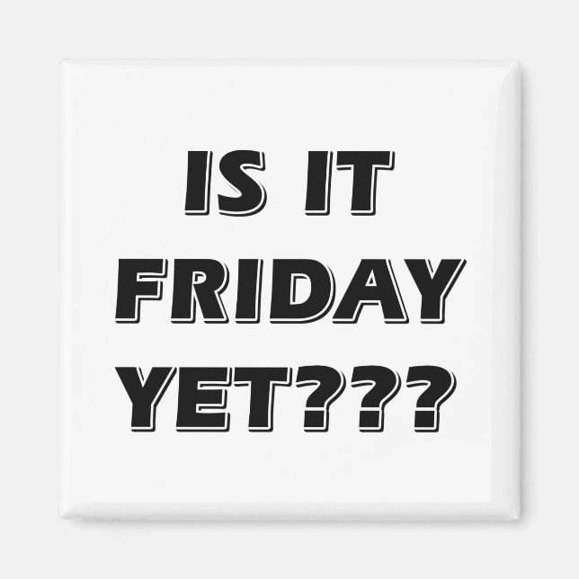 Is It Friday Yet Magnet (Front)