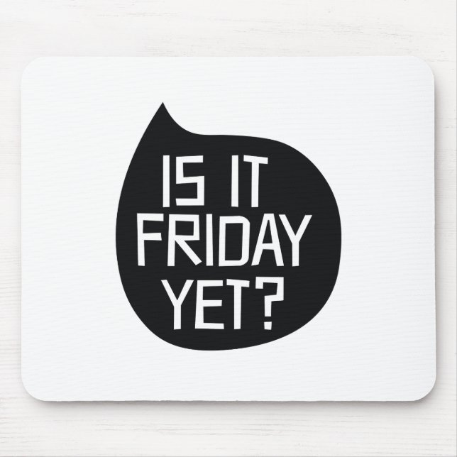 Is it Friday yet? Mouse Pad (Front)